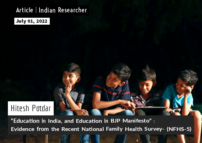 “Education in India, & Education in BJP Manifesto”: Evidence from the Recent National Family Health Survey- (NFHS-5) Part II – Indian Researcher